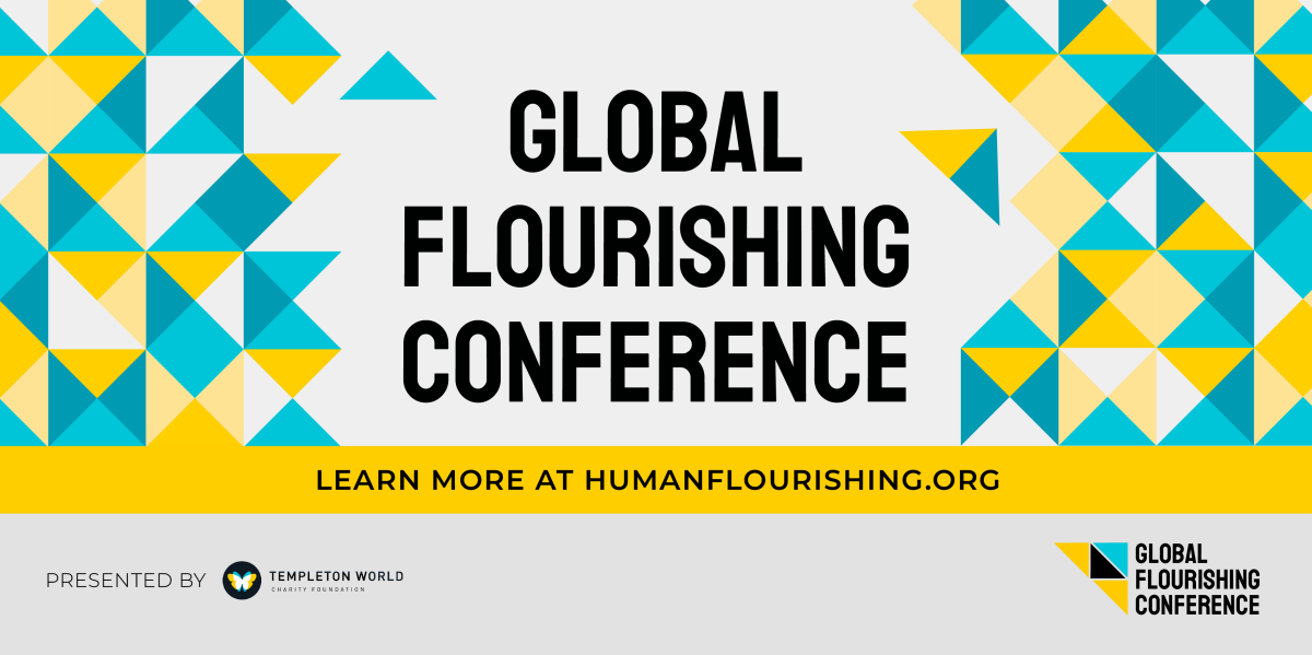 The Global Human Flourishing Conference Presented by Templeton World Charity Foundation - more at HumanFlourishing.org