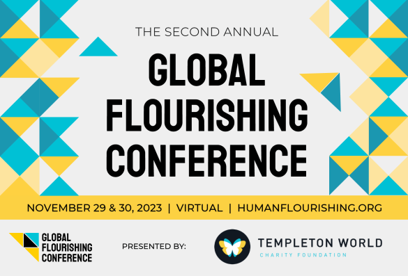 The Second Annual Global Human Flourishing Conference - more at HumanFlourishing.org